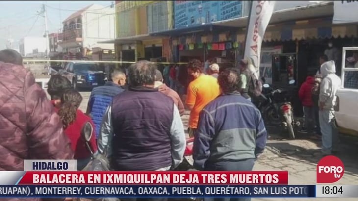 Balaceras en Ixmiquilpan, Hidalgo, dejan 3 muertos