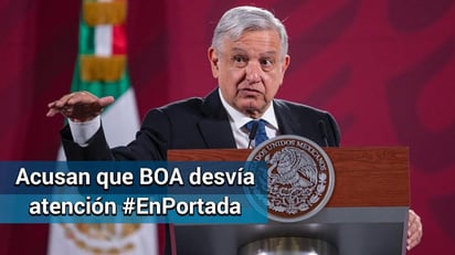 Acusan a AMLO de desviar atención con complot BOA