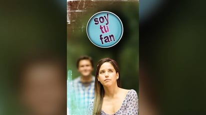 ‘Soy tu fan’ está de vuelta, pero ahora en una historia para el cine, conoce el adelanto