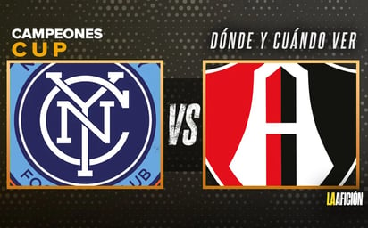 ¿En qué canal VER New York City vs Atlas? Horario Campeones Cup HOY