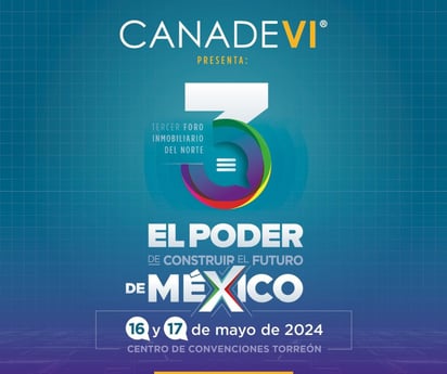 La Canadevi Laguna ha anunciado el Tercer Foro Inmobiliario del Norte titulado 'El Poder de Construir el Futuro de México'