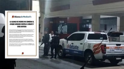 Alianza de Medios Mx condena ataque armado contra diario El Debate