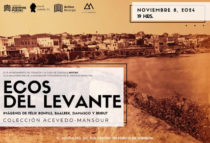 Cultura: Exposición “Ecos del Levante” llega a Torreón con imágenes históricas de Félix Bonfils