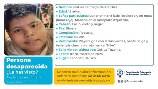 Matías, un menor de 13 años que desapareció el 7 de marzo en la colonia La Tuzanía, Zapopan, fue localizado con vida este 12 de marzo. Su familia y comunidad