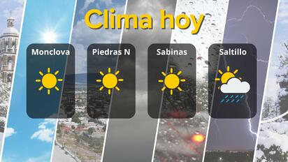 Clima este fin de semana en Coahuila: sol ardiente y ligera lluvia en el sur