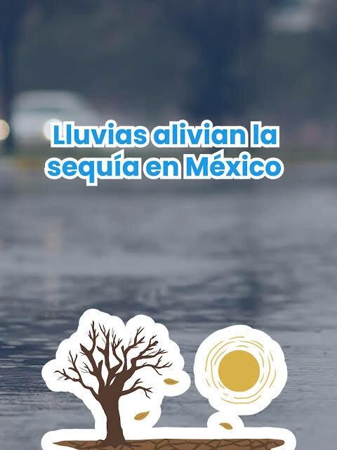 Lluvias en México mejoran niveles de presas y reducen efectos de la sequía