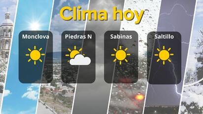 Clima en Coahuila: calor de hasta 40°C y cielo con poca nubosidad 