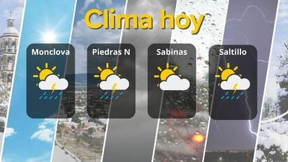 Lluvias, tormentas y altas temperaturas marcarán el clima en distintas regiones de Coahuila